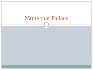Name that Fallacy 