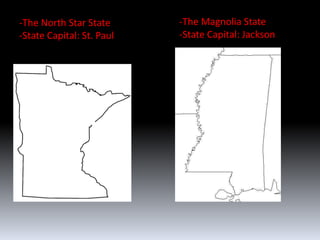-The North Star State      -The Magnolia State
-State Capital: St. Paul   -State Capital: Jackson
 