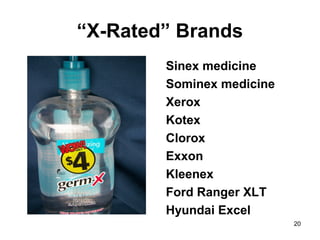 “X-Rated” Brands
Sinex medicine
Sominex medicine
Xerox
Kotex
Clorox
Exxon
Kleenex
Ford Ranger XLT
Hyundai Excel
20
 