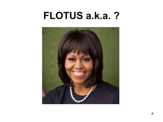 FLOTUS a.k.a. ?
8
 