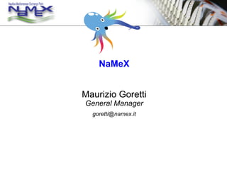 NaMeX
Maurizio Goretti
General Manager
goretti@namex.it

 