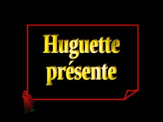 Huguette présente 
