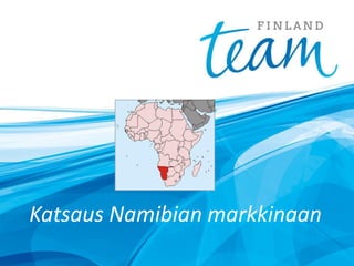 Katsaus Namibian markkinaan
 