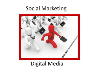 Digital Media
Social Marketing
 