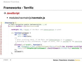 Namics.
Frameworks - Terrific
 JavaScript
 modules/navmain/js/navmain.js
Modular Front-End.
27.06.2014 Denken. Präsentieren. Umsetzen.28
 