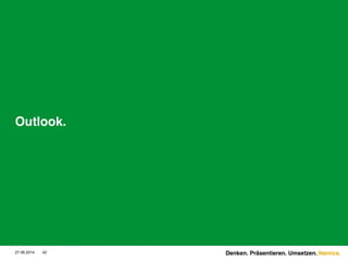 Namics.
Outlook.
27.06.2014 42 Denken. Präsentieren. Umsetzen.
 