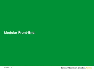 Namics.
Modular Front-End.
27.06.2014 8 Denken. Präsentieren. Umsetzen.
 