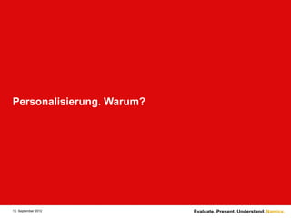 Personalisierung. Warum?




13. September 2012         Evaluate. Present. Understand. Namics.
 