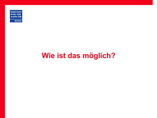 Wie ist das möglich?
 