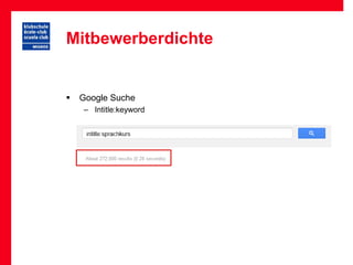 Mitbewerberdichte


   Google Suche
    – Intitle:keyword
 