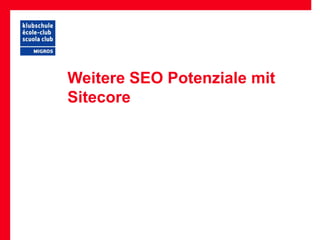 Weitere SEO Potenziale mit
Sitecore
 