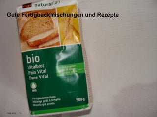 Gute Fertigbackmischungen und Rezepte




19.02.2010   11                         Namics.
 