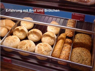 Erfahrung mit Brot und Brötchen




19.02.2010   8                      Namics.
 