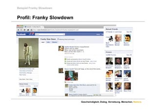 Beispiel Franky Slowdown


Profil: Franky Slowdown




                           Geschwindigkeit. Dialog. Vernetzung. Menschen. Namics.
 