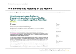 Unternehmenskommunikation


Wie kommt eine Meldung in die Medien




                            Geschwindigkeit. Dialog. Vernetzung. Menschen. Namics.
 