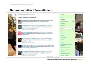 Unternehmenskommunikation


Netzwerke teilen Informationen




                            http://twitter.com/namics

                            Geschwindigkeit. Dialog. Vernetzung. Menschen. Namics.
 