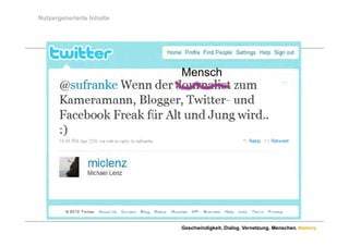 Nutzergenerierte Inhalte




                           Mensch




                           Geschwindigkeit. Dialog. Vernetzung. Menschen. Namics.
 