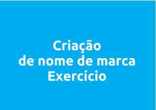 Criação
de nome de marca
    Exercício
 