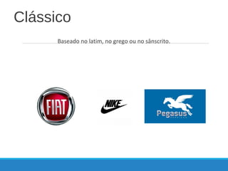 Clássico
Baseado no latim, no grego ou no sânscrito.
 