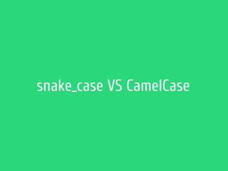 snake_case VS CamelCase
 