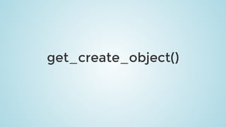 get_create_object()
 