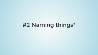 #2	Naming	things*
 