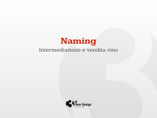 Naming
Intermediazione e vendita vino
 