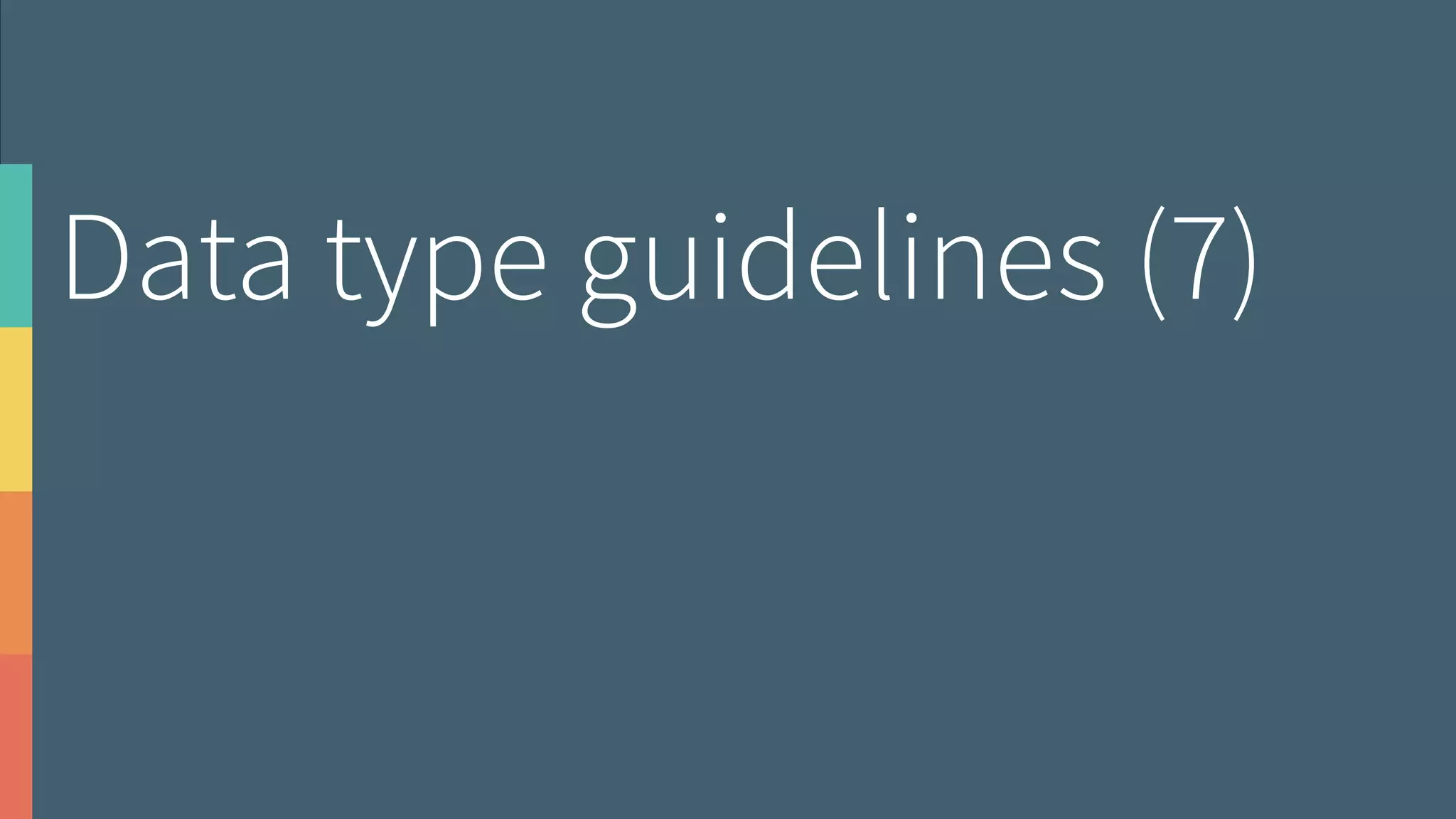 Data type guidelines (7)
 