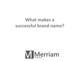What makes a 
successful brand name? 
 