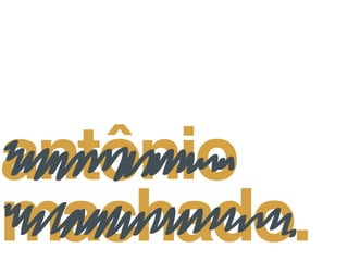 antônio
machado.
 
