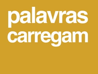 palavras
carregam
 