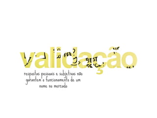 respostas pessoais e subjetivas não
 garantem o funcionamento de um
         nome no mercado
 