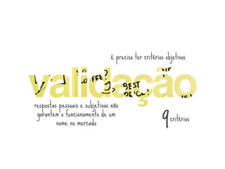 é preciso ter critérios objetivos




respostas pessoais e subjetivas não

                                                     9
 garantem o funcionamento de um
                                                         critérios
         nome no mercado
 