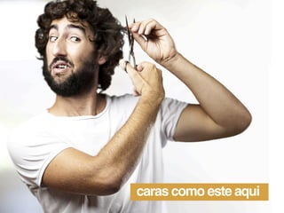 caras como este aqui
 