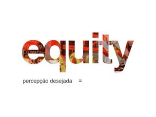 percepção desejada   =
 