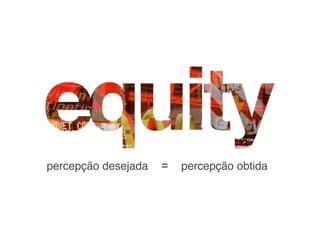 percepção desejada   = percepção obtida
 