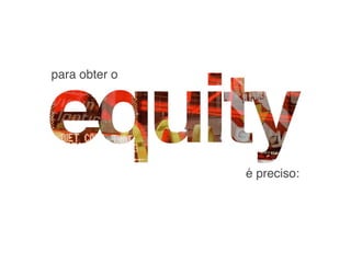 para obter o




               é preciso:
 