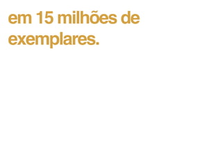 em 15 milhões de
exemplares.
 