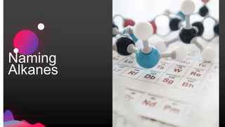 Naming
Alkanes
 