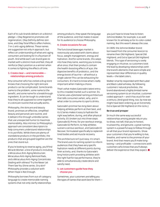 Promises to keep: Five approaches to naming your portfolio	                                                                          Interbrand | Pg. 2




Each of its sub-brands delivers on a distinct           among products; they speak the language           you just have to know how to listen.
pledge — Olay Regenerist promotes cell                  of the audience, and that makes it easier        Johnnie Walker, for example, is as well
regeneration, Olay Definity defines skin                for its audience to choose Philosophy.           known for its whiskey as for its color-coded
tone, and Olay Total Effects offers holistic,                                                            naming. But this wasn’t always the case.
                                                        4. Create occasions for use
7-in-1 anti-aging defense. These names
                                                                                                         In 1909, the Johnnie Walker brand
are suggestive not only in approach, but                The functional beverages market is
                                                                                                         borrowed from the consumer lexicon to
reflect an understanding of what anti-aging             notoriously saturated with claims about
                                                                                                         rename their Old Highland, Special Old
consumers are looking for in a fountain of              focus, weight management, energy and
                                                                                                         Highland, and Extra Special Old Highland
youth. And while each sub-brand goes to                 hydration. And for some brands, this seeps
                                                                                                         blends. This type of versioning is rarely
market with a distinct look and feel, they all          into how they name, wanting you to know,
                                                                                                         engaging or intuitive, so customers took
reinforce Olay’s position as a winner when              all at once, that their products contain
                                                                                                         the lead by developing relationships with
it comes to fighting the effects of time.               the health-boosting effects of açai, the
                                                                                                         the brand’s elements that were simple and
                                                        digestive benefits of probiotics, and the
3.  reate clear — and memorable — 
   C                                                                                                     represented clear differences in quality
                                                        energy boost of taurine — all without a
   relationships among products                                                                          levels — the label colors.
                                                        single calorie! This can be exhausting for
Any consumer who has visited a drug store               consumers: It’s hard to know what’s really       Walker smartly responded with Red Label
knows that choosing the right skincare                  important when making a choice.                  and Black Label whiskey. By following
products can be complicated. Some brands                                                                 customers’ natural proclivities, the
                                                        That’s what makes Gatorade’s latest entry
name to the problem, some name to the                                                                    brand abandoned a highly limited name
                                                        to this crowded market such a winner. Its
benefit, and some name for a breakthrough                                                                versioning system to an intuitive, customer-
                                                        G Series uses a functional naming architecture
ingredient. It can be tough to understand                                                                coded approach — and it has stuck for over
                                                        that tells consumers when, why, and in
how they’re all supposed to come together                                                                a century. (And good thing, too; by now we
                                                        what order to consume its sports drinks.
in a skincare routine that actually works.                                                               might have been ordering up an Extremely
                                                        Gatorade’s promise has long been about           Extra Special Old Highland on the rocks.)
Philosophy, the skincare and beauty
                                                        helping athletes perform at their best, and
brand, promises an effective, simplified                                                                 Be true and prosper
                                                        its G Series makes it easy to hydrate the
beauty and personal care routine, and
                                                        right way before, during, and after physical     In much the same way successful
it delivers this through umbrella names
                                                        activity. It’s broken out into three steps:      relationships among people rely on you
that use unexpected humor to maximize
                                                        Gatorade 01 Prime, for pre-workout energy,       to show, not tell, that you’re honest,
memorability. Also intrinsic to Philosophy’s
                                                        Gatorade 02 Perform, to help athletes            trustworthy, and genuine, a great naming
approach are consistent descriptors to
                                                        sustain a serious workout, and Gatorade 03       system is a powerful way to follow through
help consumers understand relationships
                                                        Recover, formulated specifically to replenish    on all that your brand represents. Show
in its portfolio. While there are plenty of
                                                        tired bodies and aid muscle recovery.            your customers that you’re willing to live,
standalone products in the portfolio, the
                                                                                                         breathe, and name to the promise of your
products that are grouped together are the              This architecture isn’t just easy; it’s smart.
                                                                                                         brand. And that means you’ll make long-
ones that stand out.                                    The brand uses its naming system to inform
                                                                                                         lasting — and profitable — connections with
                                                        audiences that they have very specific
If you’re looking to reverse aging, you’ll find                                                          customers who know that you’ll always
                                                        hydration needs at different points during
Miracle Worker, a line of products including                                                             deliver the experience that they expect. ■
                                                        their activity, and, thanks to Gatorade’s
a Miraculous Anti-Aging Moisturizer,
                                                        long history with providing athletes with
Miraculous Anti-Aging Retinoid Pads,
                                                        the right fuel for top performance, they’re
and a Miraculous Anti-Aging Concentrate.
                                                        able to simultaneously create desire and
Dealing with oiliness? Try the Never Let
                                                        satisfy need.
Them See You Shine series. Dry skin?
Philosophy provides a solution with                     5.  et customers guide how they
                                                           L
When Hope is Not Enough.                                   choose you

Philosophy borrows from out-of-category                 Sometimes, your customers are telling you
language to create memorable naming                     the types of names that work best for them —
systems that not only clarify relationships
 