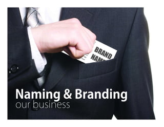 Naming & Branding
our business
 