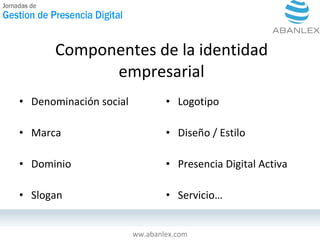 Componentes de la identidad empresarial <ul><li>Denominación social </li></ul><ul><li>Marca </li></ul><ul><li>Dominio </li...