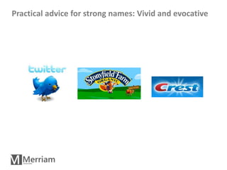 Practical advice for strong names: Vivid and evocative




                                                         17
 