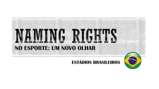 NO ESPORTE: UM NOVO OLHAR
ESTÁDIOS BRASILEIROS
 
