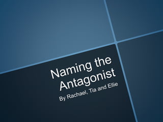 Naming the antagonist