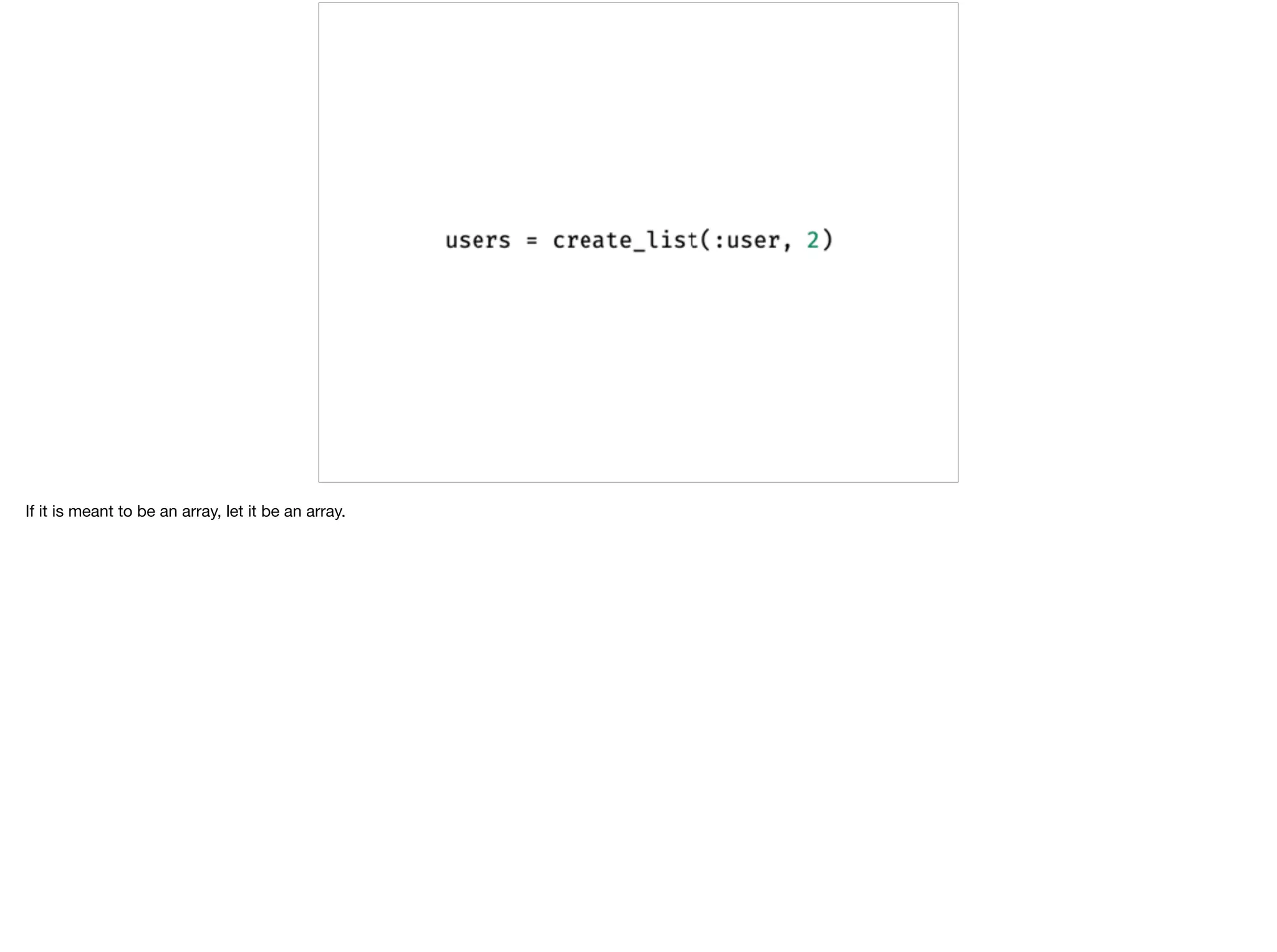 If it is meant to be an array, let it be an array.
 