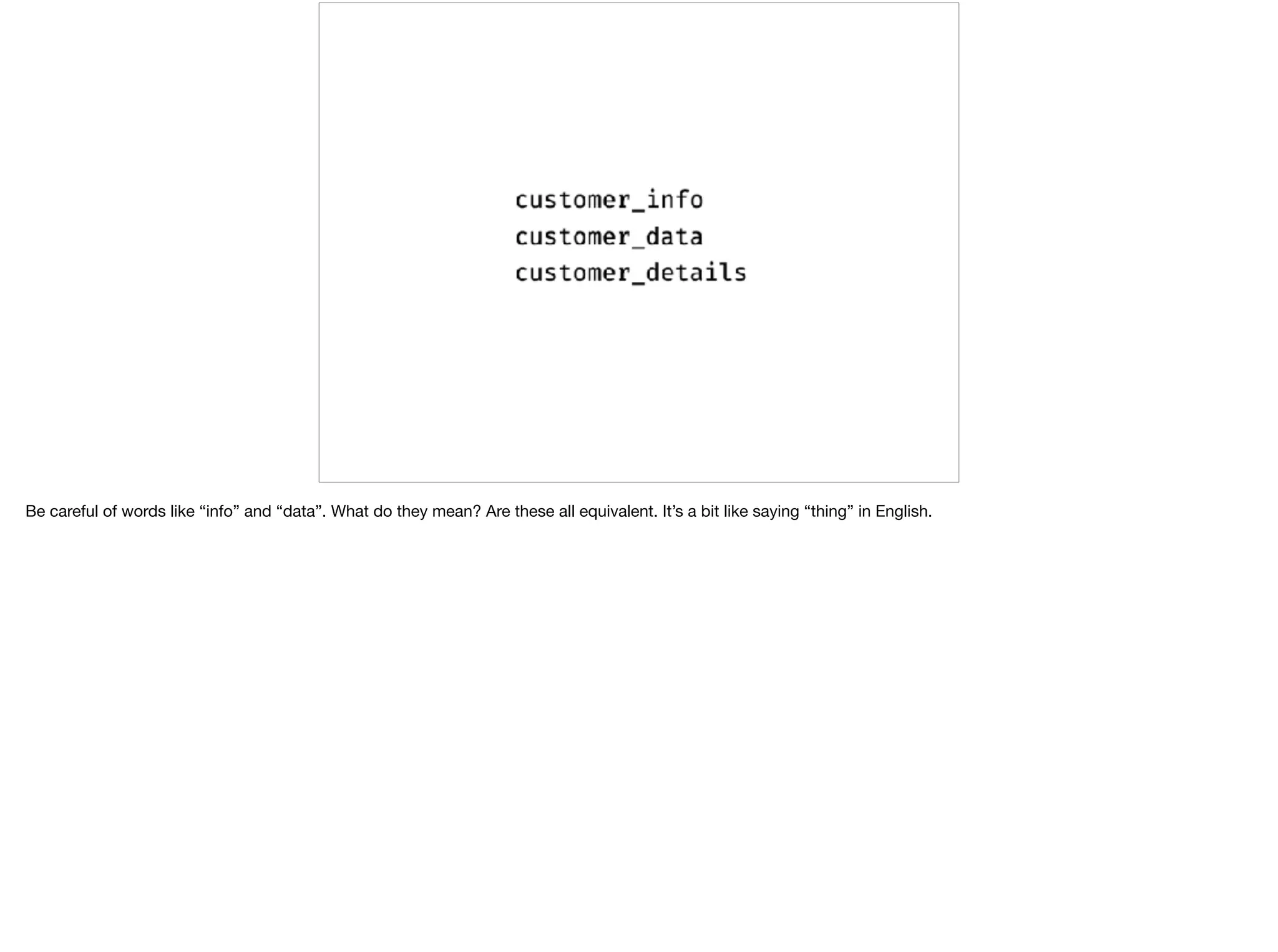 Be careful of words like “info” and “data”. What do they mean? Are these all equivalent. It’s a bit like saying “thing” in English.
 