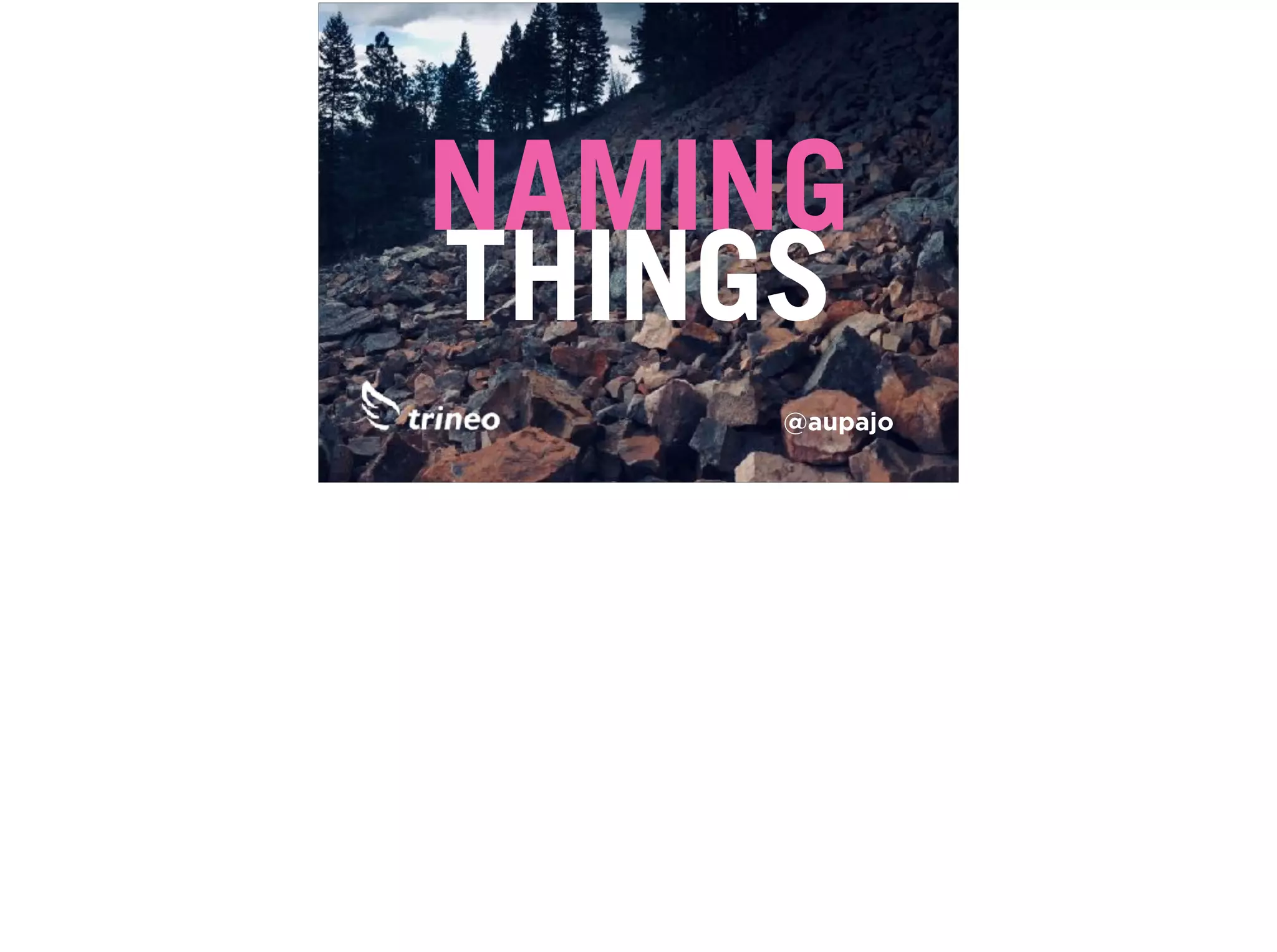 @aupajo
NAMING 
THINGS
 