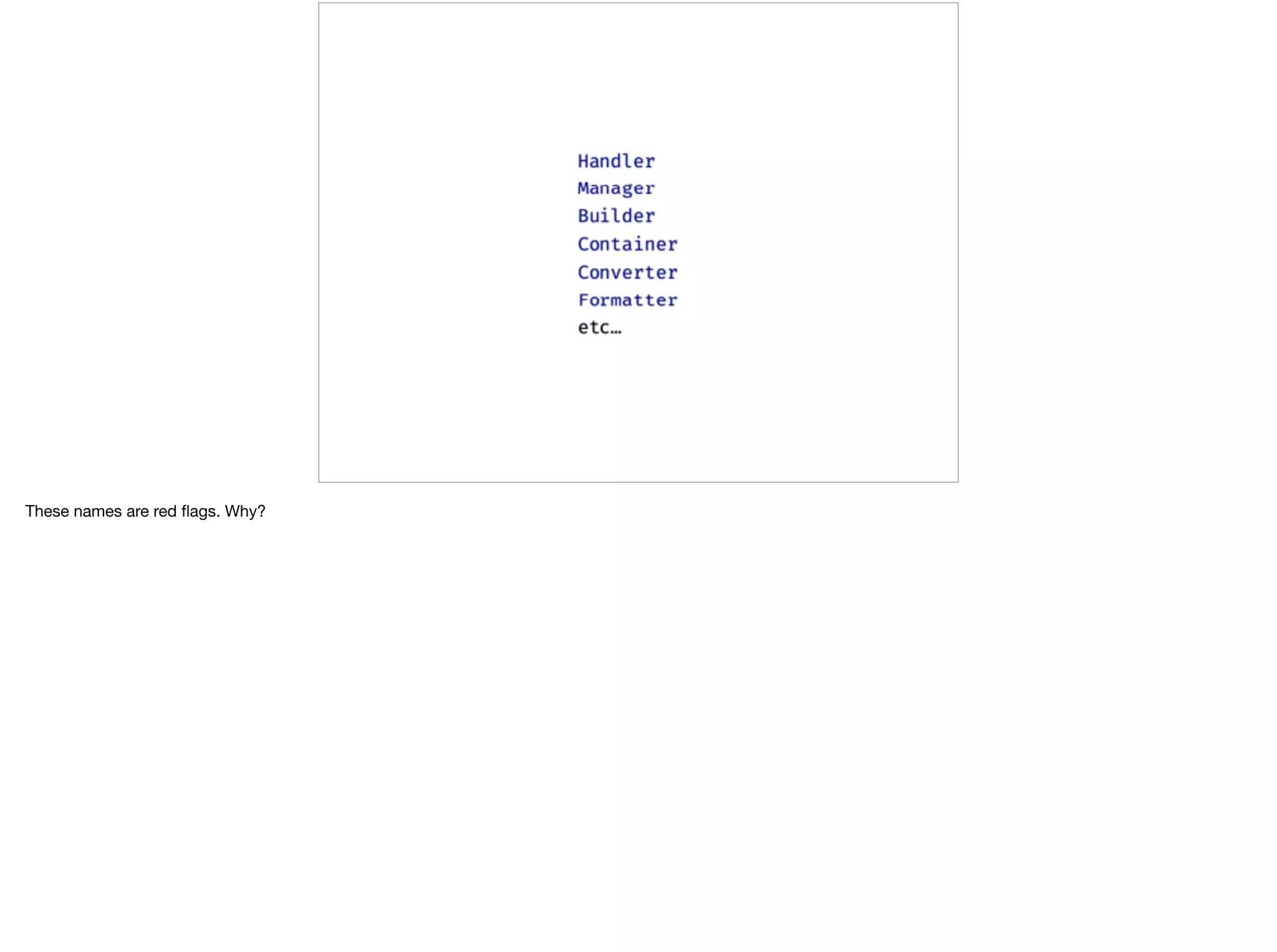 These names are red ﬂags. Why?
 