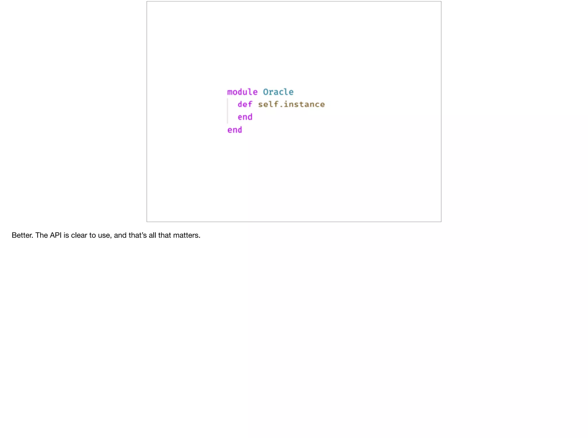 Better. The API is clear to use, and that’s all that matters.
 